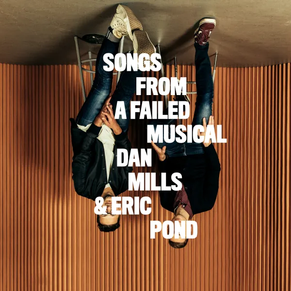 Songs From a Failed Musical album cover by Dan Mills and Eric Pond, two men pictured upside down